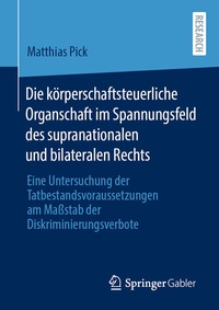 Abbildung von: Die körperschaftsteuerliche Organschaft im Spannungsfeld des supranationalen und bilateralen Rechts - Springer Gabler