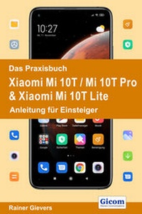 Abbildung von: Das Praxisbuch Xiaomi Mi 10T / Mi 10T Pro & Xiaomi Mi 10T Lite - Anleitung für Einsteiger - Gievers, Rainer