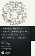 Cover: Managing IoT and Mobile Technologies with Innovation, Trust, and Sustainable Computing - CRC Press