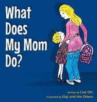 Enlarge image Cover: What Does My Mom Do? - Lisa Ott