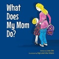 Cover: What Does My Mom Do? - Lisa Ott