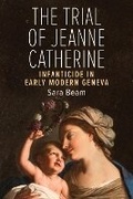 Cover: The Trial of Jeanne Catherine - University of Toronto Press