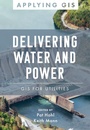 Cover: Delivering Water and Power - Environmental Systems Research Institute Inc.,U.S.