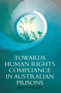 Cover: Towards Human Rights Compliance in Australian Prisons - ANU Press