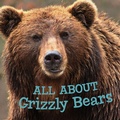 Cover: All about Grizzly Bears - Inhabit Education Books Inc.