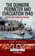 Cover: The Dunkirk Perimeter and Evacuation 1940 - Pen & Sword Military