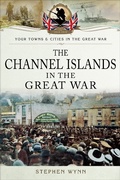 Cover: The Channel Islands in the Great War - Pen & Sword Military