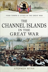 Abbildung von: The Channel Islands in the Great War - Pen & Sword Military