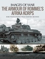 Cover: The Armour of Rommel's Afrika Korps - Pen & Sword Military