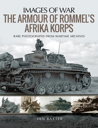 Enlarge image Cover: The Armour of Rommel's Afrika Korps - Pen & Sword Military