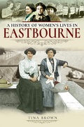 Cover: A History of Women's Lives in Eastbourne - Pen & Sword History