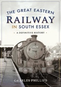 Cover: The Great Eastern Railway in South Essex - Pen & Sword Transport