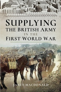 Abbildung von: Supplying the British Army in the First World War - Pen & Sword Military