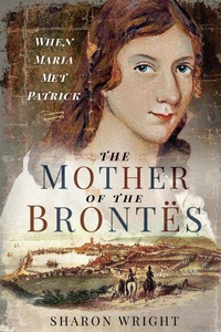 Abbildung von: The Mother of the Brontës - Pen & Sword History