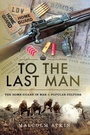 Cover: To the Last Man - Pen & Sword Military