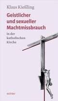 Cover: Geistlicher und sexueller Machtmissbrauch in der katholischen Kirche - Echter