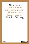 Cover: Soziologische und &ouml;konomische Theorien der Erwerbsarbeit - Campus Verlag Digital