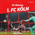 Cover: 90 Minuten 1. FC K&ouml;ln - Die Werkstatt
