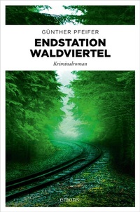 Abbildung von: Endstation Waldviertel - Emons Verlag