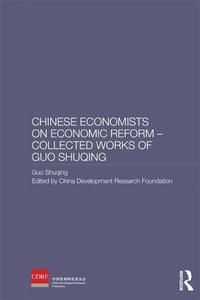 Enlarge image Cover: Chinese Economists on Economic Reform - Collected Works of Guo Shuqing - Routledge
