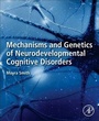 Cover: Mechanisms and Genetics of Neurodevelopmental Cognitive Disorders - Academic Press