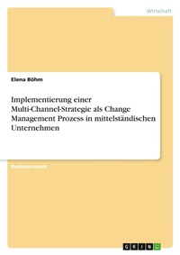 Abbildung von: Implementierung einer Multi-Channel-Strategie als Change Management Prozess in mittelstaendischen Unternehmen - GRIN Verlag