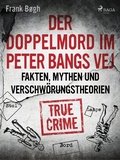 Cover: Der Doppelmord im Peter Bangs Vej: Fakten, Mythen und Verschw&ouml;rungstheorien - Saga Egmont