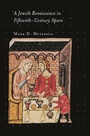 Cover: A Jewish Renaissance in Fifteenth-Century Spain - Princeton University Press