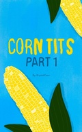 Cover: Corn Tits: Part 1 (Rowdy Tales From Rural Kansas, #1) - Rowdy Tales From Rural Kansas