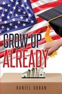 Cover: Grow Up Already - Page Publishing, Inc.