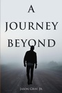 Cover: A Journey Beyond - Page Publishing, Inc.