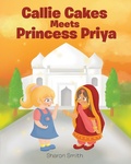 Cover: Callie Cakes Meets Princess Priya - Page Publishing, Inc.