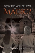 Cover: Now Do You Believe in Magic? - Page Publishing, Inc.
