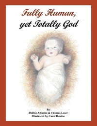 Enlarge image Cover: Fully Human, Yet Totally God - Page Publishing, Inc.