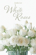 Cover: White Roses - Page Publishing, Inc.