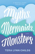 Cover: Myths, Mermaids, and Monsters - Tera Lynn Childs