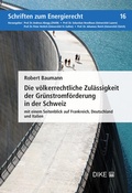 Cover: Die v&ouml;lkerrechtliche Zul&auml;ssigkeit der Gr&uuml;nstromf&ouml;rderung in der Schweiz - Dike Verlag Z&uuml;rich