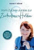 Cover: Vom Zucker-Junkie zur Zuckerfrei-Heldin - tredition