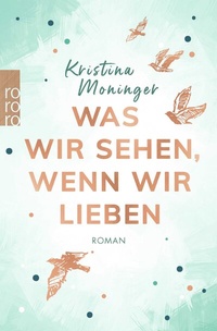 Abbildung von: Was wir sehen, wenn wir lieben - Rowohlt Taschenbuch