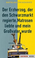 Cover: Der Erzherzog, der den Schwarzmarkt regierte, Matrosen liebte und mein Gro&szlig;vater wurde - Haymon Verlag