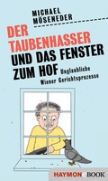 Bild: Der Taubenhasser und das Fenster zum Hof - Haymon Verlag