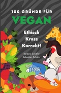 Cover: 100 Gr&uuml;nde f&uuml;r Vegan - Ethisch Krass Korrekt! - epubli