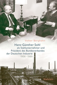 Abbildung von: Hans-Günther Sohl als Stahlunternehmer und Präsident des Bundesverbandes der Deutschen Industrie 1906-1989 - Wallstein