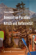 Cover: Bewusst im Paradies: Kitsch und Reflexivit&auml;t - transcript