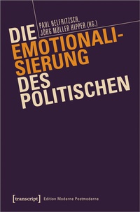 Abbildung von: Die Emotionalisierung des Politischen - transcript