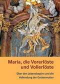 Cover: Maria, die Vorerl&ouml;ste und Vollerl&ouml;ste - &Uuml;ber den Lebensbeginn und die Vollendung der Gottesmutter - Fink, Josef