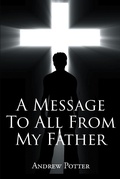 Cover: A Message To All From My Father - Page Publishing, Inc.