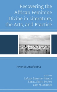 Abbildung von: Recovering the African Feminine Divine in Literature, the Arts, and Practice - Bloomsbury eBooks US