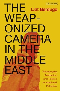 Abbildung von: The Weaponized Camera in the Middle East - I.B. Tauris