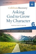 Cover: Asking God to Grow My Character: The Journey Continues, Participant's Guide 6 - HarperChristian Resources